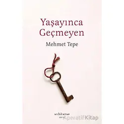 Yaşayınca Geçmeyen - Mehmet Tepe - Muhit Kitap