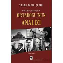 Bir Genç Bakış ile Ortadoğu’nun Analizi - Yaşar Fatih Çekin - Çıra Yayınları