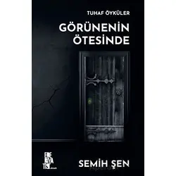 Tuhaf Öyküler  Görünenin Ötesinde - Semih Şen - Edebiyatist