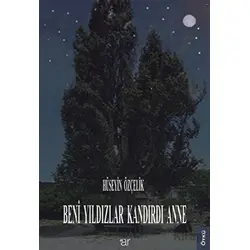 Beni Yıldızlar Kandırdı Anne - Hüseyin Özçelik - Ar Yayınları