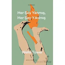 Her Şey Yanmış, Her Şey Yıkılmış - Wells Tower - Holden Kitap