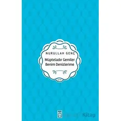 Müpteladır Gemiler Benim Denizlerime - Nurullah Genç - Timaş Yayınları
