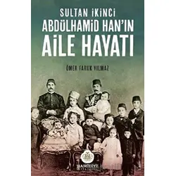 Sultan İkinci Abdülhamid Han’ın Aile Hayatı - Ömer Faruk Yılmaz -Hamidiye Kitaplığı
