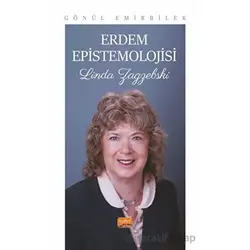 Erdem Epistemolojisi- Linda Zagzebski - Gönül Emirbilek - Nobel Bilimsel Eserler
