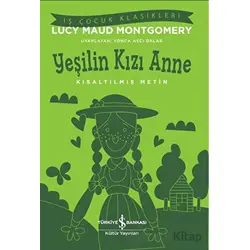 Yeşilin Kızı Anne-Kısaltılmış Metin - Lucy Maud Montgomery - İş Bankası Kültür Yayınları