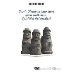 Yazılı Olmayan İnançlar - Arthur Moon - Gece Kitaplığı