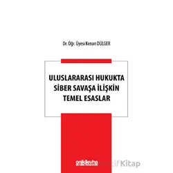 Uluslararası Hukukta Siber Savaşa İlişkin Temel Esaslar - Kenan Dülger - On İki Levha Yayınları
