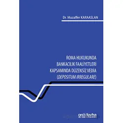 Roma Hukukunda Bankacılık Faaliyetleri Kapsamında Düzensiz Vedia (Depositum Irregulare)