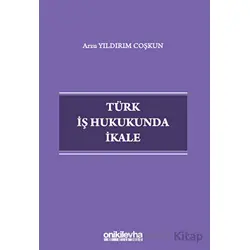 Türk İş Hukukunda İkale - Arzu Yıldırım Coşkun - On İki Levha Yayınları