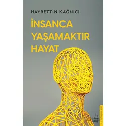 İnsanca Yaşamaktır Hayat - Hayrettin Kağnıcı - Destek Yayınları