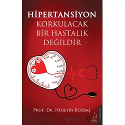 Hipertansiyon Korkulacak Bir Hastalık Değildir - Hüseyin Bozbaş - Destek Yayınları