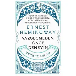 Vazgeçmeden önce Deneyin - Ernest Hemingway - Berker Okan - Destek Yayınları