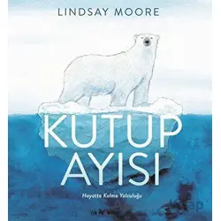 Kutup Ayısı - Lindsay Moore - Martı Çocuk Yayınları