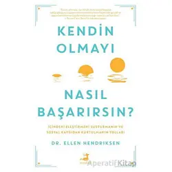 Kendin Olmayı Nasıl Başarırsın? - Ellen Hendriksen - Olimpos Yayınları