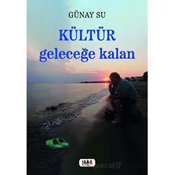 Kültür: Geleceğe Kalan - Günay Su - Tilki Kitap