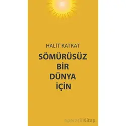 Sömürüsüz Bir Dünya İçin - Halit Katkat - Platanus Publishing
