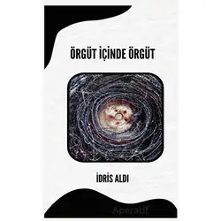 Örgüt İçinde Örgüt - İdris Aldı - Platanus Publishing