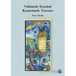 Valizimde İstanbul, Kısmetimde Toronto - Esin Akalın - Luna Yayınları