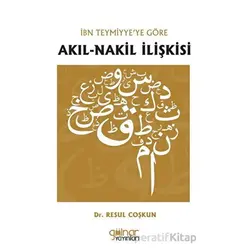 İbn Teymiyye’ye Göre Akıl-Nakil İlişkisi - Resul Coşkun - Gülnar Yayınları