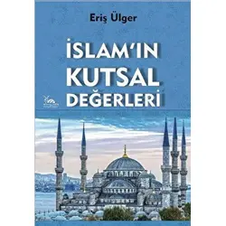 İslamın Kutsal Değerleri - Eriş Ülger - Sarmal Kitabevi