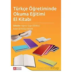 Türkçe Öğretiminde Okuma Eğitimi El Kitabı - Kolektif - Pegem Akademi Yayıncılık