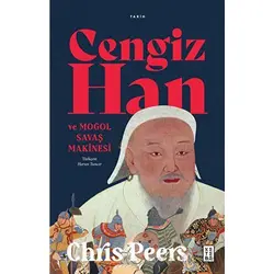 Cengiz Han ve Moğol Savaş Makinesi - Chris Peers - Ketebe Yayınları