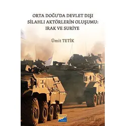 Orta Doğu’da Devlet Dışı Silahlı Aktörlerin Oluşumu: Irak ve Suriye - Ümit Tetik - Siyasal Kitabevi