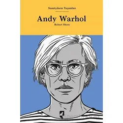 Sanatçıların Yaşamları- Andy Warhol - Robert Shore - HayalPerest Kitap