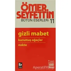 Gizli Mabet / Kurumuş Ağaçlar / Nokta - Ömer Seyfettin - Bilgi Yayınevi