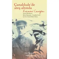 Çanakkalede Ateş Altında - Edward Cadogan - İş Bankası Kültür Yayınları