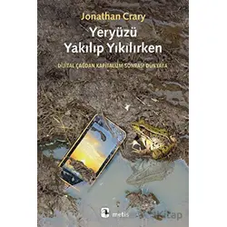 Yeryüzü Yakılıp Yıkılırken - Jonathan Crary - Metis Yayınları