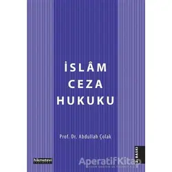 İslam Ceza Hukuku - Abdullah Çolak - Hikmetevi Yayınları