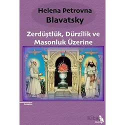 Zerdüştlük, Dürzilik ve Masonluk Üzerine - Helena Petrovna Blavatsky - Zuzu Kitap