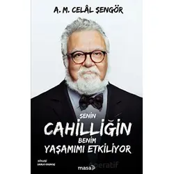 Senin Cahilliğin Benim Yaşamımı Etkiliyor - A. M. Celal Şengör - Masa Kitap