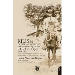 Kızılburun Müfreze Komutanı İhsan Alaattin Bey’in Millî Mücadele Anıları Kilis’in İngiliz ve Fransız