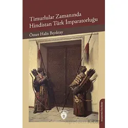 Timurlular Zamanında Hindistan Türk İmparatorluğu - Ömer Halis Bıyıktay - Dorlion Yayınları
