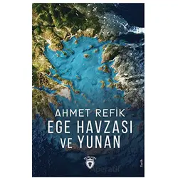 Ege Havzası ve Yunan - Ahmet Refik - Dorlion Yayınları