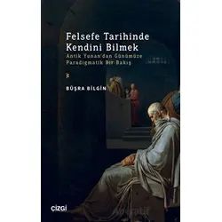 Felsefe Tarihinde Kendini Bilmek - Büşra Bilgin - Çizgi Kitabevi Yayınları