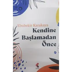 Kendine Başlamadan Önce - Ebubekir Karakaya - Klaros Yayınları
