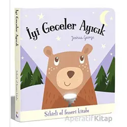 İyi Geceler Ayıcık – Sihirli El Feneri Kitabı - Joshua George - İndigo Çocuk