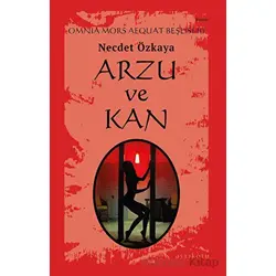 Arzu ve Kan - Omnia Mors Aequat Beşlisi III - Necdet Özkaya - Ayrıkotu Yayınları
