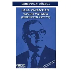 Bala Vatan’dan Yavru Vatan’a - Şemsettin Küzeci - Gülnar Yayınları
