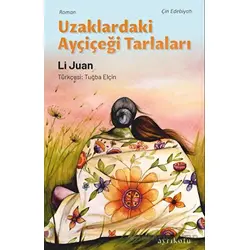 Uzaklardaki Ayçiçeği Tarlaları - Li Juan - Ayrıkotu Yayınları