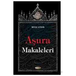 Aşura Makaleleri - Musa Aydın - Kevser Yayınları