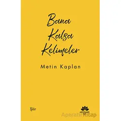 Bana Kalsa Kelimeler - Metin Kaplan - Mevsimler Kitap