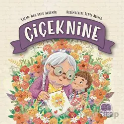Çiçeknine - Nur Banu Akdemir - Karavan Çocuk Yayınları