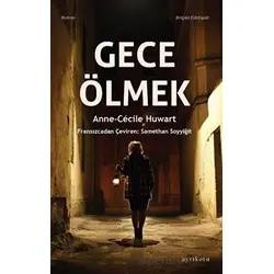 Gece Ölmek - Anne-Cecile Huwart - Ayrıkotu Yayınları