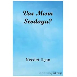 Var Mısın Sevdaya? - Necdet Uçan - Ayrıkotu Yayınları