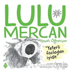 Lulu Mercan Hayatı Öğreniyor 2 - Yeterli Fazladan İyidir - Özkan Öze - Uğurböceği Yayınları