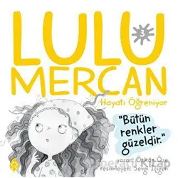 Lulu Mercan Hayatı Öğreniyor 3 - Bütün Renkler Güzeldir - Özkan Öze - Uğurböceği Yayınları